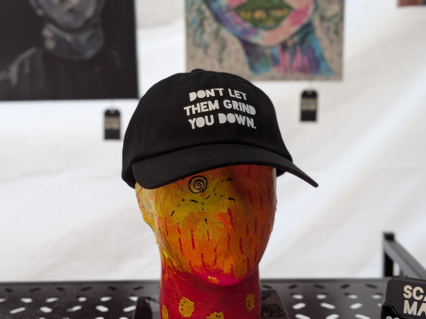 DON'T LET THEM GRIND YOU DOWN. | 100% Cotton Hat | Bold Series